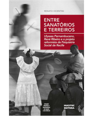 ENTRE SANATÓRIOS E TERREIROS: ULYSSES PERNAMBUCANO, RENÉ RIBEIRO E O PROJETO REFORMISTA DA PSIQUIATRIA SOCIAL DE RECIFE