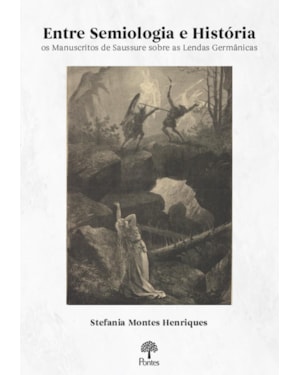 ENTRE SEMIOLOGIA E HISTÓRIA: OS MANUSCRITOS DE SAUSSURE SOBRE AS LENDAS GERMÂNICAS