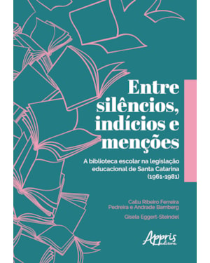 ENTRE SILÊNCIOS, INDÍCIOS E MENÇÕES: A BIBLIOTECA ESCOLAR NA LEGISLAÇÃO EDUCACIONAL DE SANTA CATARINA (1961-1981)