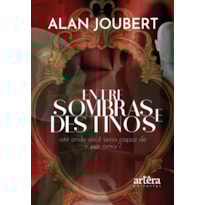 ENTRE SOMBRAS E DESTINOS: ATÉ ONDE VOCÊ SERIA CAPAZ DE IR POR AMOR?