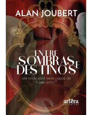ENTRE SOMBRAS E DESTINOS: ATÉ ONDE VOCÊ SERIA CAPAZ DE IR POR AMOR?
