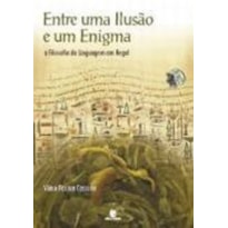 ENTRE UMA ILUSAO E UM ENIGMA: A FILOSOFIA DA LINGUAGEM EM HEGEL - 1