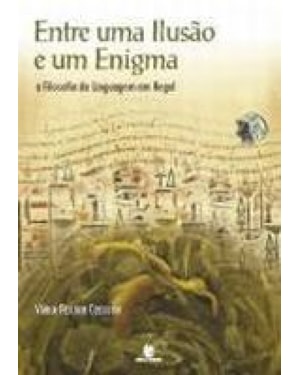 ENTRE UMA ILUSAO E UM ENIGMA: A FILOSOFIA DA LINGUAGEM EM HEGEL - 1