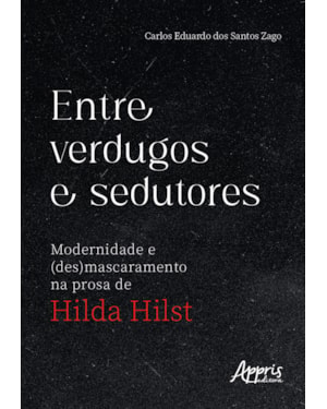 ENTRE VERDUGOS E SEDUTORES: MODERNIDADE E (DES)MASCARAMENTO NA PROSA DE HILDA HILST
