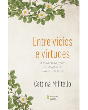 ENTRE VÍCIOS E VIRTUDES: A VIDA CRISTÃ FRENTE AOS DESAFIOS DO MUNDO E DA IGREJA