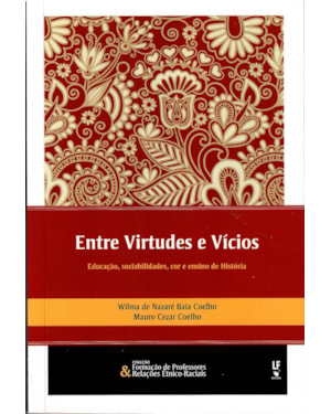 ENTRE VIRTUDES E VÍCIOS: EDUCAÇÃO, SOCIABILIDADES, COR E ENSINO DE HISTÓRIA