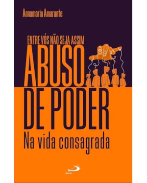 Entre vós não seja assim - Abuso de poder na vida consagrada
