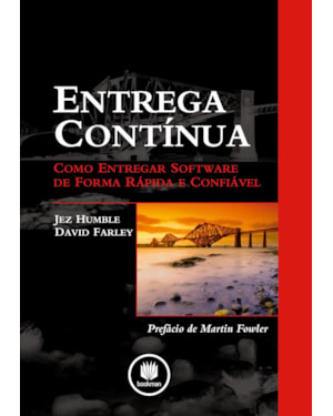 ENTREGA CONTÍNUA: COMO ENTREGAR SOFTWARE DE FORMA RÁPIDA E CONFIÁVEL