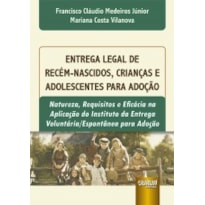 ENTREGA LEGAL DE RECÉM-NASCIDOS, CRIANÇAS E ADOLESCENTES PARA ADOÇÃO