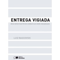 ENTREGA VIGIADA - 1ª EDIÇÃO 2013: MEIO INVESTIGATIVO DE COMBATE AO CRIME ORGANIZADO