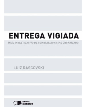 ENTREGA VIGIADA - 1ª EDIÇÃO 2013: MEIO INVESTIGATIVO DE COMBATE AO CRIME ORGANIZADO