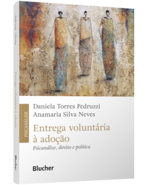 Entrega voluntária à adoção: psicanálise, direito e política