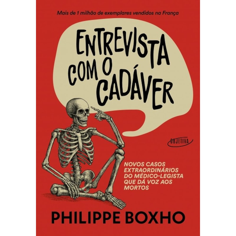 ENTREVISTA COM O CADÁVER: NOVOS CASOS EXTRAORDINÁRIOS DO MÉDICO-LEGISTA QUE DÁ VOZ AOS MORTOS