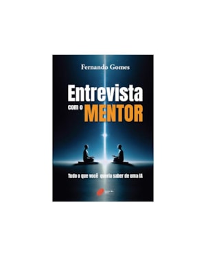 ENTREVISTA COM O MENTOR: TUDO O QUE VOCÊ QUERIA SABER DE UMA IA