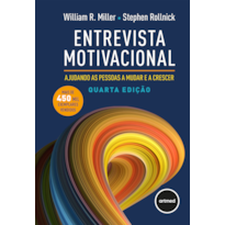 ENTREVISTA MOTIVACIONAL 4ED.: AJUDANDO AS PESSOAS A MUDAR E A CRESCER