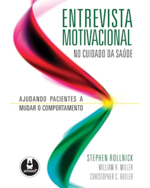 ENTREVISTA MOTIVACIONAL NO CUIDADO DA SAÚDE: AJUDANDO PACIENTES A MUDAR O COMPORTAMENTO