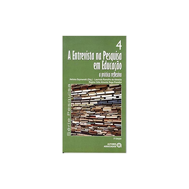 ENTREVISTA NA PESQUISA EM EDUCAÇÃO, A - A PRATICA REFLEXIVA - VOLUME 4