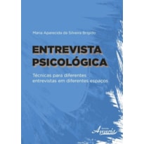 ENTREVISTA PSICOLÓGICA: TÉCNICAS PARA DIFERENTES ENTREVISTAS EM DIFERENTES ESPAÇOS
