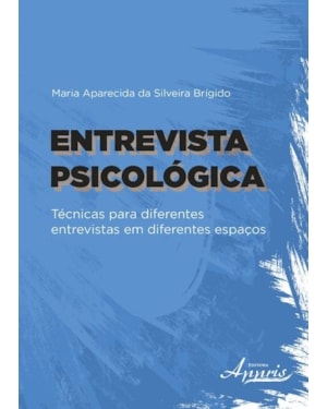 ENTREVISTA PSICOLÓGICA: TÉCNICAS PARA DIFERENTES ENTREVISTAS EM DIFERENTES ESPAÇOS
