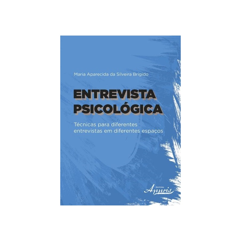 ENTREVISTA PSICOLÓGICA: TÉCNICAS PARA DIFERENTES ENTREVISTAS EM DIFERENTES ESPAÇOS