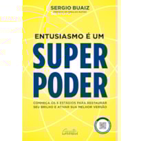 ENTUSIASMO É UM SUPERPODER: CONHEÇA OS 6 ESTÁGIOS PARA RESTAURAR SEU BRILHO E ATIVAR SUA MELHOR VERSÃO