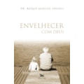 ENVELHECER COM DEUS