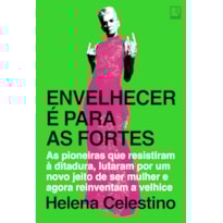 ENVELHECER É PARA AS FORTES