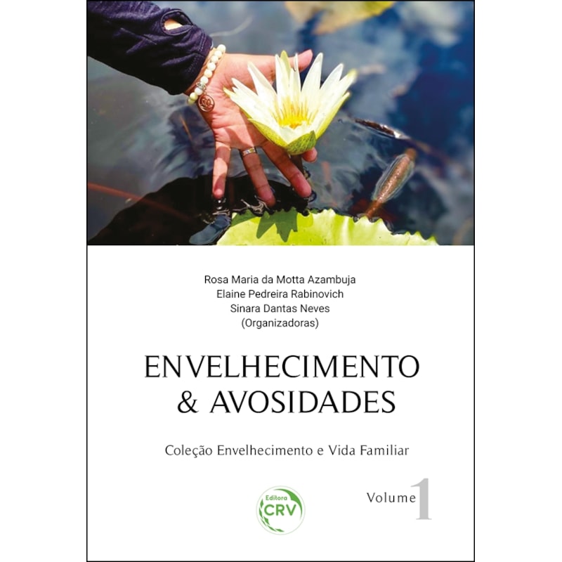 ENVELHECIMENTO & AVOSIDADES COLEÇÃO ENVELHECIMENTO E VIDA FAMILIAR VOLUME 1