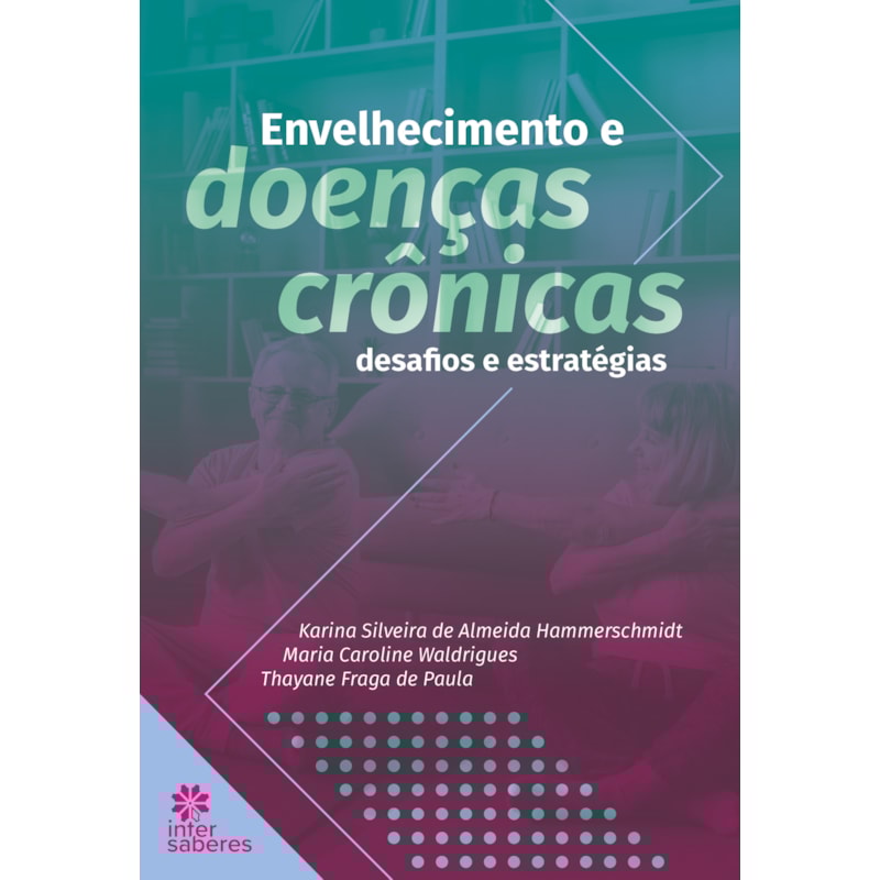 ENVELHECIMENTO E DOENÇAS CRÔNICAS: DESAFIOS E ESTRATÉGIAS