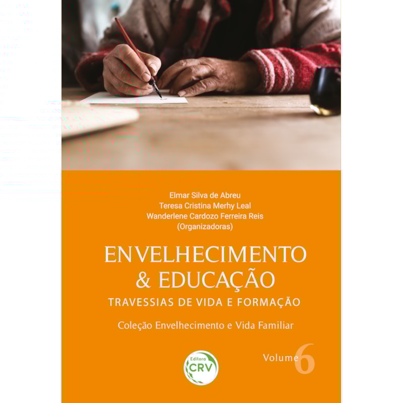 ENVELHECIMENTO & EDUCAÇÃO: TRAVESSIAS DE VIDA E FORMAÇÃO COLEÇÃO ENVELHECIMENTO E VIDA FAMILIAR VOLUME 6