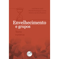 ENVELHECIMENTO E GRUPOS: TEORIA E PRÁTICA