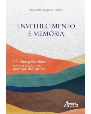 ENVELHECIMENTO E MEMÓRIAS: UM OLHAR PSICANALÍTICO SOBRE A CLÍNICA DOS PROCESSOS DEMENCIAIS