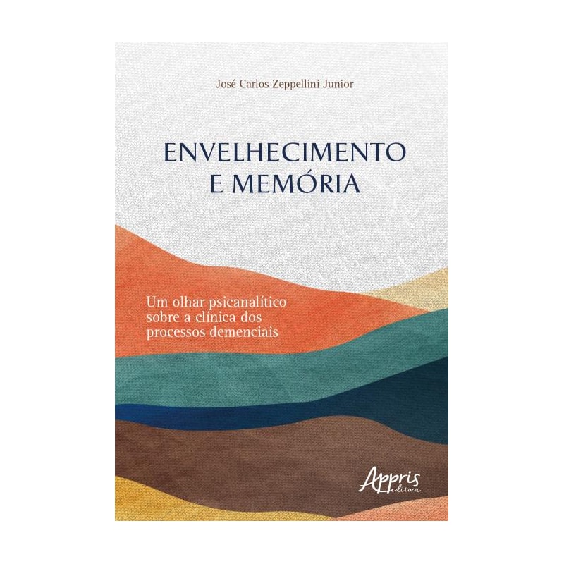 ENVELHECIMENTO E MEMÓRIAS: UM OLHAR PSICANALÍTICO SOBRE A CLÍNICA DOS PROCESSOS DEMENCIAIS