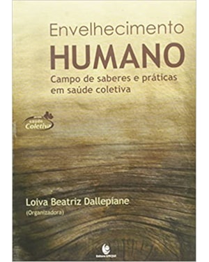 ENVELHECIMENTO HUMANO - CAMPO DE SABERES E PRATICAS EM SAUDE COLETIVA - 1