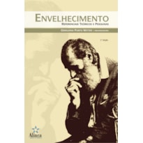 ENVELHECIMENTO: REFERENCIAIS TEORICOS E PESQUISAS - COL. VELHICE E SOCIEDAD - 2