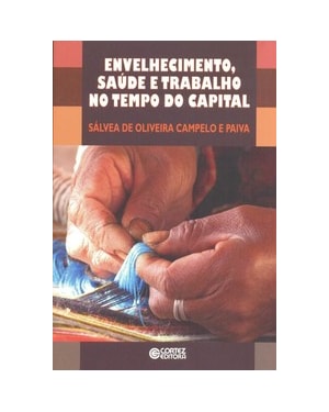 ENVELHECIMENTO, SAÚDE E TRABALHO NO TEMPO DO CAPITAL