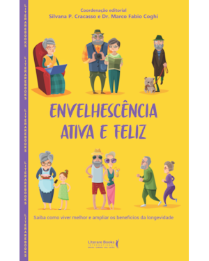 ENVELHESCÊNCIA ATIVA E FELIZ - SAIBA COMO VIVER MELHOR E AMPLIAR OS BENEFÍCIOS DA LONGEVIDADE