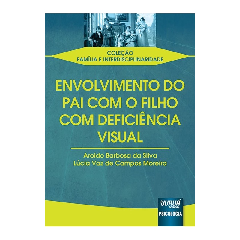 ENVOLVIMENTO DO PAI COM O FILHO COM DEFICIÊNCIA VISUAL - COLEÇÃO FAMÍLIA E INTERDISCIPLINARIDADE