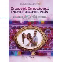 ENXOVAL EMOCIONAL PARA FUTUROS PAIS: UM CONVITE PARA CONCEBER, GESTAR, PARIR E NUTRIR À LUZ DA HOMEOPATIA