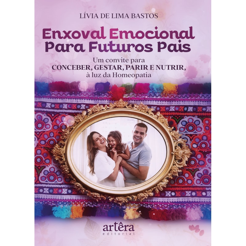 ENXOVAL EMOCIONAL PARA FUTUROS PAIS: UM CONVITE PARA CONCEBER, GESTAR, PARIR E NUTRIR À LUZ DA HOMEOPATIA