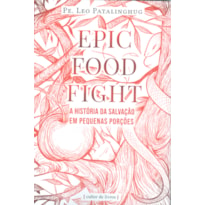 EPIC FOOD FIGHT - A HISTÓRIA DA SALVAÇÃO EM PEQUENAS PORÇÕES