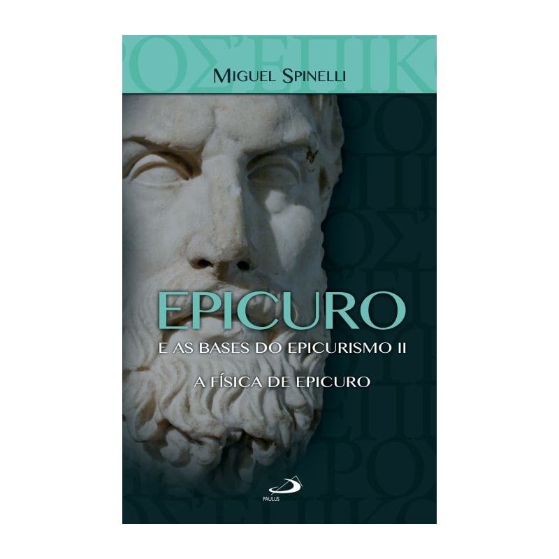 EPICURO E AS BASES DO EPICURISMO II - A FÍSICA DE EPICURO