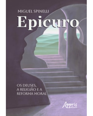EPICURO: OS DEUSES, A RELIGIÃO E A REFORMA MORAL
