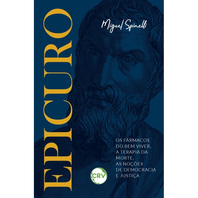 EPICURO: OS FÁRMACOS DO BEM VIVER, A TERAPIA DA MORTE, AS NOÇÕES DE DEMOCRACIA E JUSTIÇA