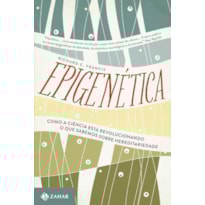 EPIGENÉTICA: COMO A CIÊNCIA ESTÁ REVOLUCIONANDO O QUE SABEMOS SOBRE HEREDITARIEDADE