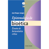 EPISTEMOLOGIA DA BIOÉTICA - ENSAIOS DE HERMENÊUTICA CRÍTICA