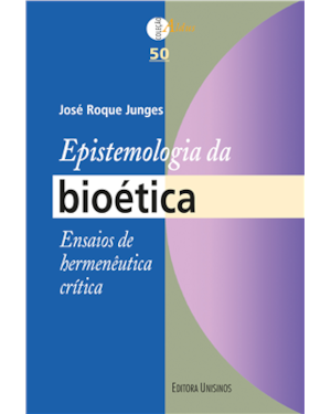 EPISTEMOLOGIA DA BIOÉTICA - ENSAIOS DE HERMENÊUTICA CRÍTICA