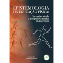 EPISTEMOLOGIA DA EDUCAÇÃO FÍSICA: INCURSÕES DESDE A PERSPECTIVA TEÓRICA DA MOVÊNCIA