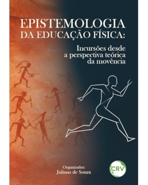 EPISTEMOLOGIA DA EDUCAÇÃO FÍSICA: INCURSÕES DESDE A PERSPECTIVA TEÓRICA DA MOVÊNCIA
