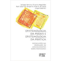 Epistemologia da práxis e epistemologia da prática: repercussões na produção de conhecimentos sobre professores